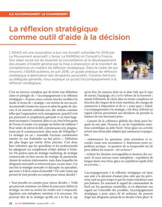 26 La VIe associatiVe octobre 2015 n°23
La réflexion stratégique
comme outil d'aide à la décision
C'est un exercice complexe que de tenter une définition
claire et partagée de « l'accompagnement à la réflexion
stratégique ». Et pour cause, comme tous les vocables à la
mode, le terme de « stratégie » est victime de son succès.
Accommodé à toutes les sauces et selon les goûts de cha-
cun, il est souvent confondu avec des notions cousines
telles que l'organisation ou le management, quand il n'est
pas purement et simplement galvaudé et au final large-
ment incompris. Comment, dans ce cas, trier le bon grain
de l'ivraie et rendre à la stratégie ses lettres de noblesse ?
Pour tenter de relever le défi, commençons avec pragma-
tisme par le commencement. Que nous dit Wikipédia ?
La stratégie est un «  ensemble d'actions coordonnées
menées en vue d'atteindre un but précis  ». Définition
des plus larges qui mérite d'être précisée. C'est donc
bien volontiers que les spécialistes et les professionnels
lui adjoignent un complément d'objet destiné à l'éclai-
rer. On parlera ainsi de stratégie marketing, de stratégie
commerciale ou bien encore de stratégie de partenariat.
Autant de notions intéressantes, mais dans lesquelles les
dirigeants associatifs se retrouvent peu, ou pas assez. Car
une fois la stratégie morcelée et découpée en spécialités,
que reste-t-il de la vision d'ensemble ? De cette vision qui
permet de tout prendre en compte pour mieux décider ?
« Tout prendre en compte pour mieux décider ». Voilà
qui pourrait constituer un début de piste pour définir la
stratégie ou tout au moins lui rendre son S majuscule.
Appelons une métaphore maritime à la rescousse. On
pourrait dire de la stratégie qu'elle est à la fois le cap
qu'on fixe, les moyens dont on se dote (tels que le type
de navire, l'équipage, etc.) et le rythme de la traversée ;
autant d'éléments de choix plus ou moins complexes en
fonction des risques de la route maritime, des marges de
manœuvre à disposition et de ce « pour quoi » initial.
L'accompagnement à la stratégie, c'est donc d'abord un
regard externe permettant aux décideurs de prendre la
hauteur de vue nécessaire pour :
– s'assurer de la cohérence globale des choix pour les-
quels ils ont opté. Prenons le cas de l'expédition mari-
time scientifique au pôle Nord : brise-glace ou corvette
seront sans doute plus adaptés que catamaran ou paque-
bot ;
­– ordonnancer les questions, entre premières et se-
condes (mais non secondaires !). Reprenons notre ex-
pédition arctique : la question de sa temporalité est clé
pour définir les moyens - été ou hiver ?
– éclairer les chemins envisageables et dessiner des sce-
narii. Si nous suivons notre métaphore : expédition de
longue durée avec brise-glace ou expédition rapide d'été
en corvette…
L'accompagnement à la réflexion stratégique est donc
une aide à la décision d'autant plus utile que les prévi-
sions sont au gros temps et que les routes maritimes sont
peu balisées. En amenant le regard du commandant de
bord sur les questions essentielles, et en déportant son
regard sur l'ensemble des possibles, l'accompagnement
stratégique a pour enjeu clé de redonner du pouvoir
d'agir aux dirigeants, jamais de ne décider à leur place !•
Ils accompagnent le changement
L'ADASI est une association à but non lucratif, cofondée fin 2014 par
Le Mouvement associatif, L'Avise, Le RAMEAU et Consult'in France.
Son objet social est de favoriser la consolidation et le développement
des projets d'intérêt général par la mise à disposition et le transfert de
compétences en matière de réflexion stratégique. Dans le cadre de ses
missions, l'ADASI publiera, en juin 2016, un guide pratique de réflexion
stratégique à destination des dirigeants associatifs. Caroline Germain,
sa déléguée générale, nous explique ce qu'est l'accompagnement à la
réflexion stratégique.
 