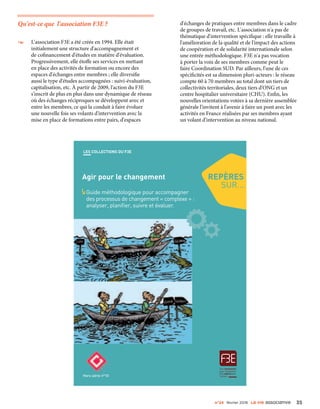 n°24 février 2016 La VIe associatiVe 35
Qu'est-ce que l'association F3E ?
ӰӰ L'association F3E a été créée en 1994. Elle était
initialement une structure d'accompagnement et
de cofinancement d'études en matière d'évaluation.
Progressivement, elle étoffe ses services en mettant
en place des activités de formation ou encore des
espaces d'échanges entre membres ; elle diversifie
aussi le type d'études accompagnées : suivi-évaluation,
capitalisation, etc. À partir de 2009, l'action du F3E
s'inscrit de plus en plus dans une dynamique de réseau
où des échanges réciproques se développent avec et
entre les membres, ce qui la conduit à faire évoluer
une nouvelle fois ses volants d'intervention avec la
mise en place de formations entre pairs, d'espaces
d'échanges de pratiques entre membres dans le cadre
de groupes de travail, etc. L'association n'a pas de
thématique d'intervention spécifique : elle travaille à
l'amélioration de la qualité et de l'impact des actions
de coopération et de solidarité internationale selon
une entrée méthodologique. F3E n'a pas vocation
à porter la voix de ses membres comme peut le
faire Coordination SUD. Par ailleurs, l'une de ces
spécificités est sa dimension pluri-acteurs : le réseau
compte 60 à 70 membres au total dont un tiers de
collectivités territoriales, deux tiers d'ONG et un
centre hospitalier universitaire (CHU). Enfin, les
nouvelles orientations votées à sa dernière assemblée
générale l'invitent à l'avenir à faire un pont avec les
activités en France réalisées par ses membres ayant
un volant d'intervention au niveau national.
Agir pour le changement
Guide méthodologique pour accompagner
des processus de changement « complexe » :
analyser, planifier, suivre et évaluer.
Les coLLections du F3e
repères
sur...
Des ressources
pour l’évaluation
Desrepèrespour
l’actionHors-série n°10
 