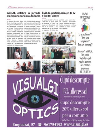 5
Maig 2016PERIÒDIC LOCAL D’ALGINET
ACEAL celebra la jornada
d’emprenedoriesiautònoms
ACEAL
El dimarts 19 d’abril, Natxo
Costa, director general de Co-
merç, Consum i Artesania va
ser l’encarregat d’inaugurar
la Jornada d’emprenedories
i autònoms organitzada per
ACEAL. Costa va avançar les
propostes presentades per
la Conselleria per a ajudar i
motivar els emprenedors. Per
la seua banda, el president
d’Unió Gremial, Francesc
Ferrer va explicar els passos
a seguir per a fer-se autònom
i els drets i les obligacions que
s’hi té. Alma Alfonso, advoca-
da i assessora jurídica d’ATA
es va centrar en el paper de
la dona autònoma i explicà
alguna subvenció existent per
a mares emprenedores. Joan
Camacho, director general de
la Caixa Rural d’Alginet co-
mentà amb exemples i vivèn-
cies la importància de tindre
clar el tipus de negoci que es
vol posar en marxa i la neces-
sitat d’estar assessorat per
professionals del sector.
ESPAI
PATROCINAT
PER...
Èxit de participació en la IV
Fira del Llibre
ACEAL
La quarta edició de la Fira del
Llibre obria les seues portes
el diumenge 10 d’abril a la
plaça de la Constitució amb
més de 20 estands. La pro-
gramació del dia va consistir
en signatura de llibres per
part dels autors, tallers infan-
tils, unflables, personatges
disney, exposició de pintura,
titelles, contacontes i un llarg
etcètera. Tot un èxit d’exposi-
tors i de públic.
Eres autònom?
Tens una
empresa?
Tens un comerç?
Associa’t a ACEAL
Tots junts
treballem pel
nostre comerç
i les nostres
empreses
96 175 17 79
 