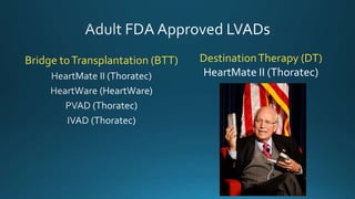 Bridge toTransplantation (BTT) DestinationTherapy (DT)
HeartMate II (Thoratec)
 