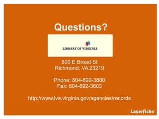 Questions? 800 E Broad St Richmond, VA 23219 Phone: 804-692-3600 Fax: 804-692-3603 http://www.lva.virginia.gov/agencies/records 