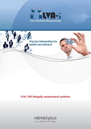 Precise information for
      better recruitment




LVA-i HR integrity assessment systems
 