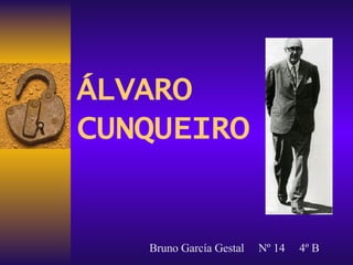 ÁLVARO CUNQUEIRO Bruno García Gestal  Nº 14  4º B 