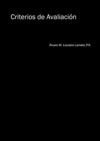 Criterios de Avaliación


             Álvaro M. Loureiro Lamela 3ºA
 