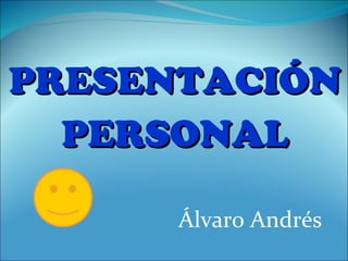 PRESENTACIÓN PERSONAL Álvaro Andrés 