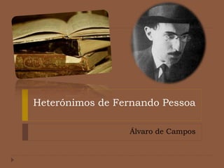 Heterónimos de Fernando Pessoa
Álvaro de Campos
 