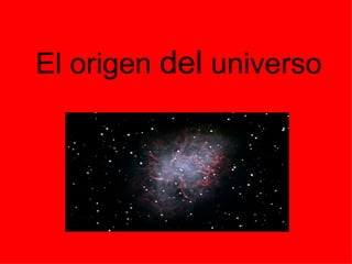 El origen  del  universo 