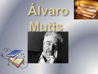 Álvaro    Mutis    