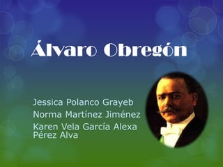 Álvaro Obregón

Jessica Polanco Grayeb
Norma Martínez Jiménez
Karen Vela García Alexa
Pérez Alva
 
