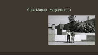 Casa Manuel Magalhâes (-)

 