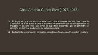 Casa Antonio Carlos Siza (1976-1978)


El lugar en que se emplaza esta casa parece carecer de atributos que lo
cualifiquen. En el es donde siza va a encontrar los elementos con los que comenzar su
proyecto. Y así una línea que divide la superficie encerrada por el perímetro se
convierte en motivo y fundamento de esta arquitectura.



En la planta se mencionan conceptos como los de fragmentación, quiebro y ruptura.

 