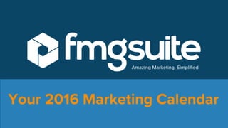 Amazing Marketing. Simplified.
Your 2016 Marketing Calendar
 