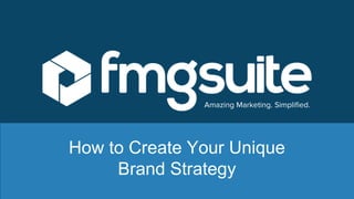 Amazing Marketing. Simplified.
How to Create Your Unique
Brand Strategy
 