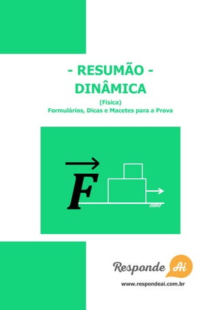 - RESUMÃO -
DINÂMICA
(Física)
Formulários, Dicas e Macetes para a Prova
www.respondeai.com.br
 