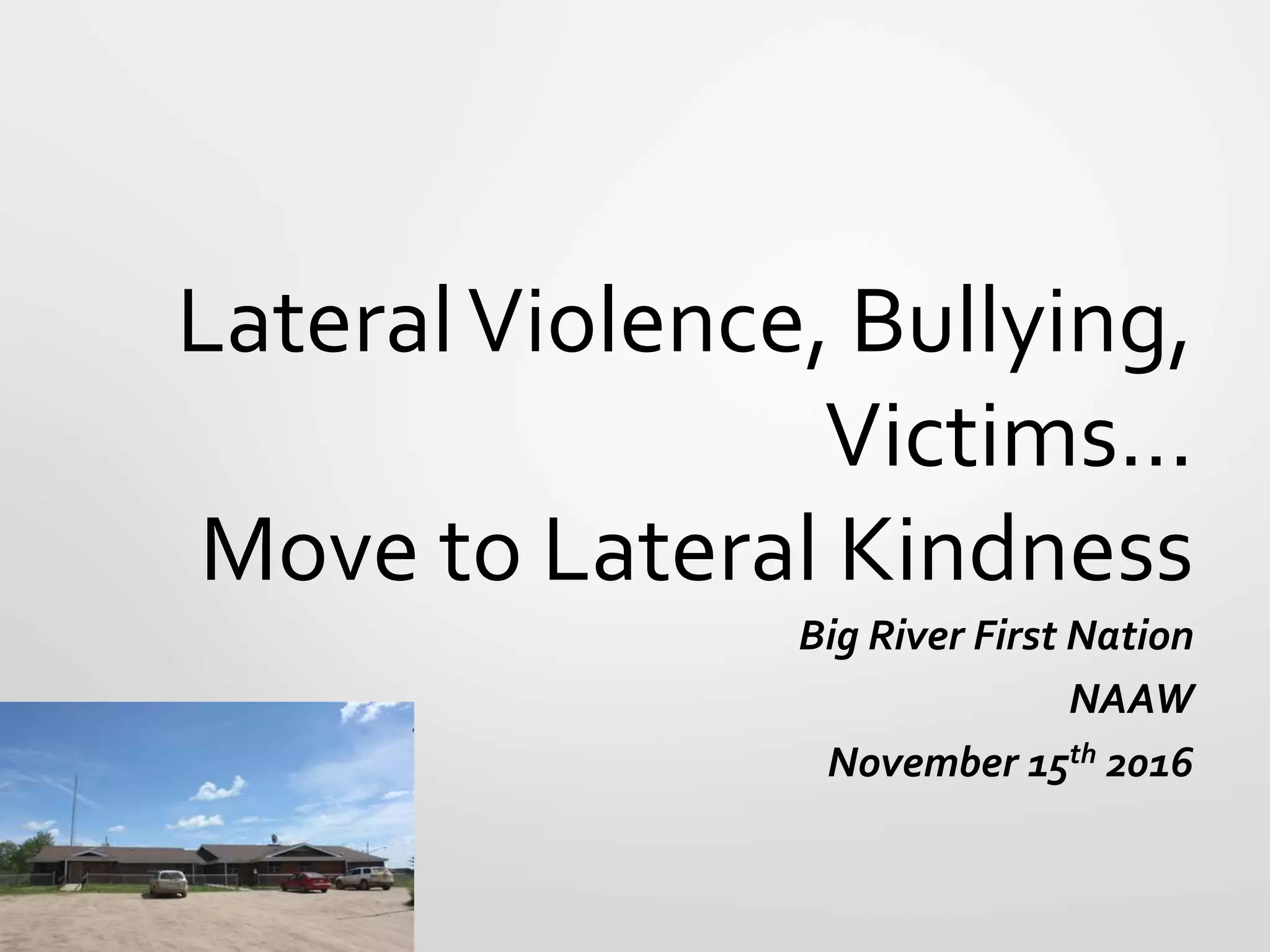 Lateral Violence, Bullying, VictimsBig River Saskatchewan PPT