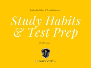 Study Habits
& Test Prep
October 2016
Leadership, Values, & Benefits Program
 