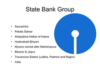 State Bank Group Saurashtra Patiala Salwar Ahalyabhai Holkar of Indore Hyderabadi Biriyani Mysore named after Mahishasura Bikaner & Jaipur Travancore Sisters (Lalitha, Padmini and Ragini) India 