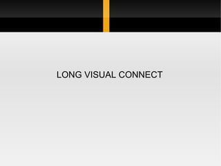 LONG VISUAL CONNECT 
