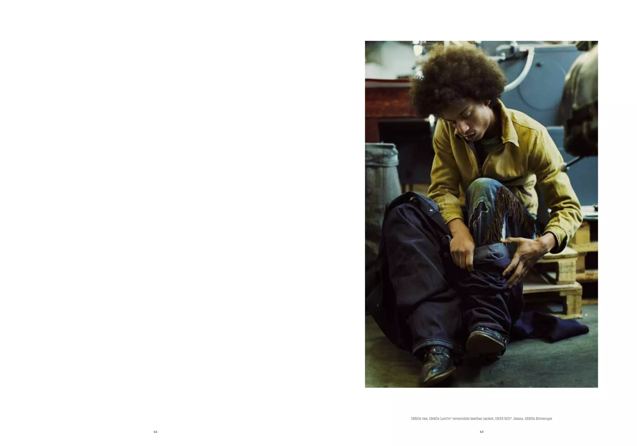 42 43
1950s tee, 1940s Levi’s® reversible leather jacket, 1933 501® Jeans, 1920s Koverups
 