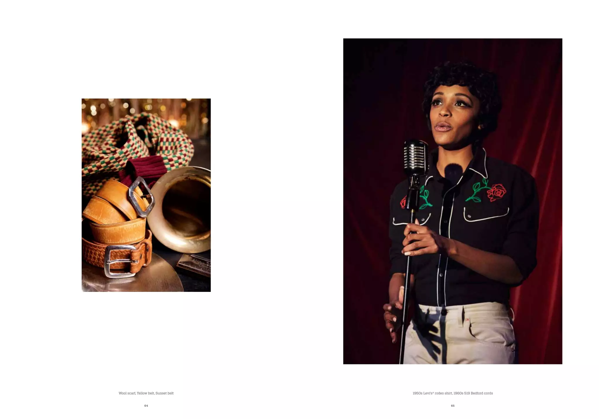 64 65
1950s Levi’s® rodeo shirt, 1960s 519 Bedford cordsWool scarf, Yellow belt, Sunset belt
 