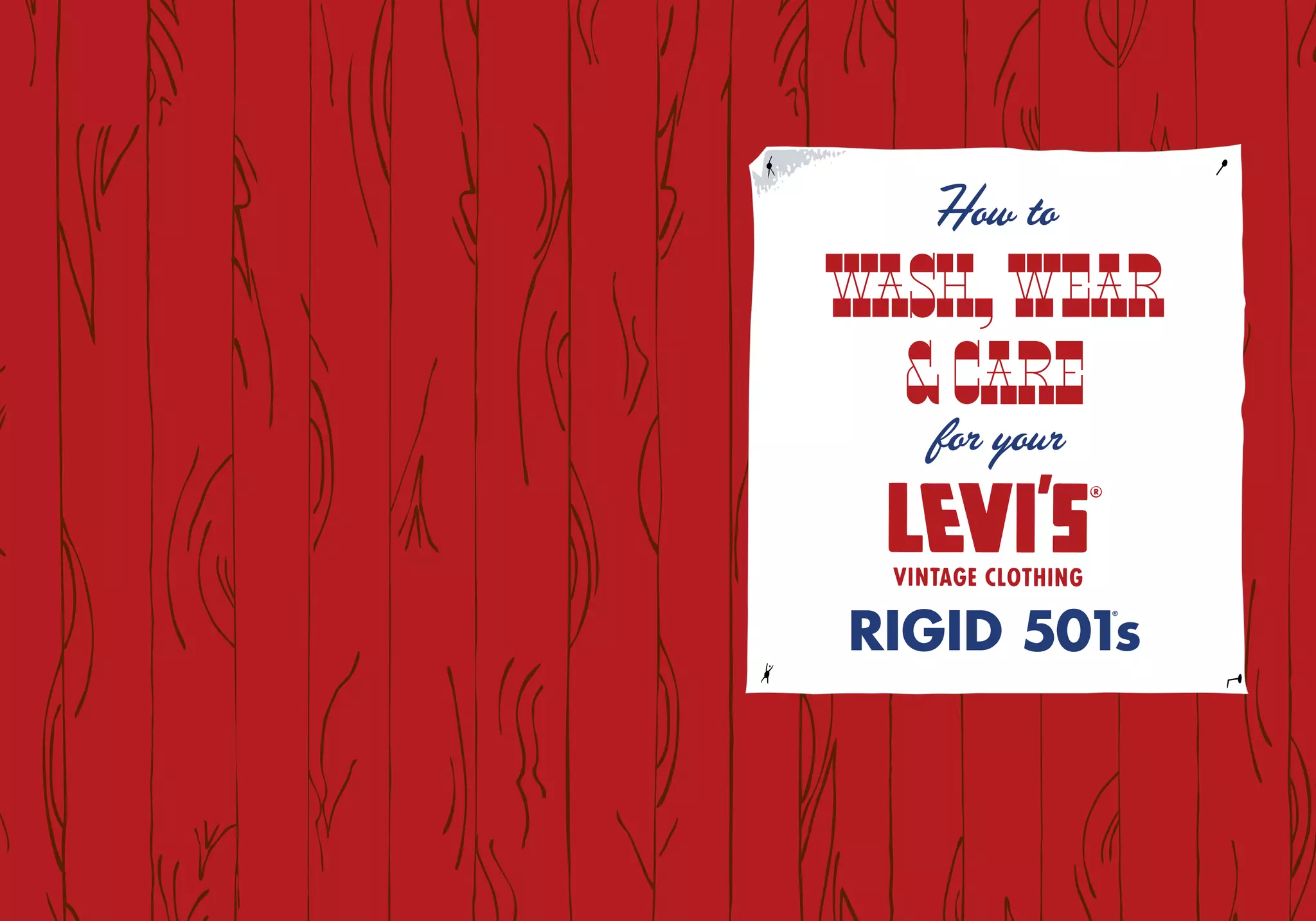 80 81
How to
WASH, WEAR
& CARE
for your
RIGID 501
®
s
 