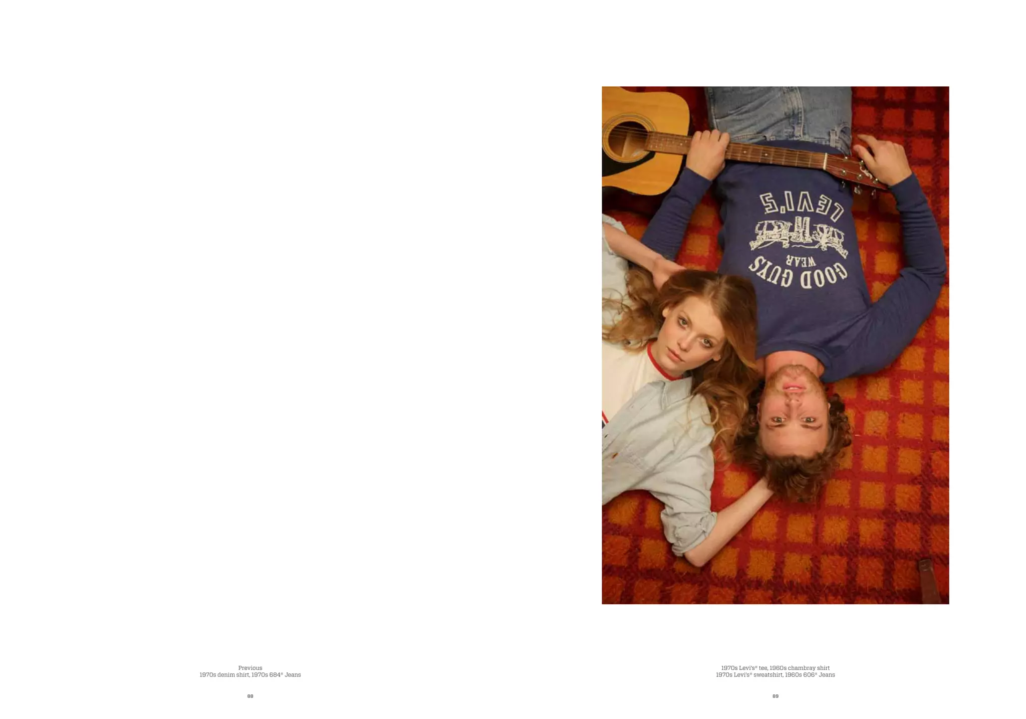 88 89
1970s Levi’s® tee, 1960s chambray shirt
1970s Levi’s® sweatshirt, 1960s 606® Jeans
Previous
1970s denim shirt, 1970s 684® Jeans
 