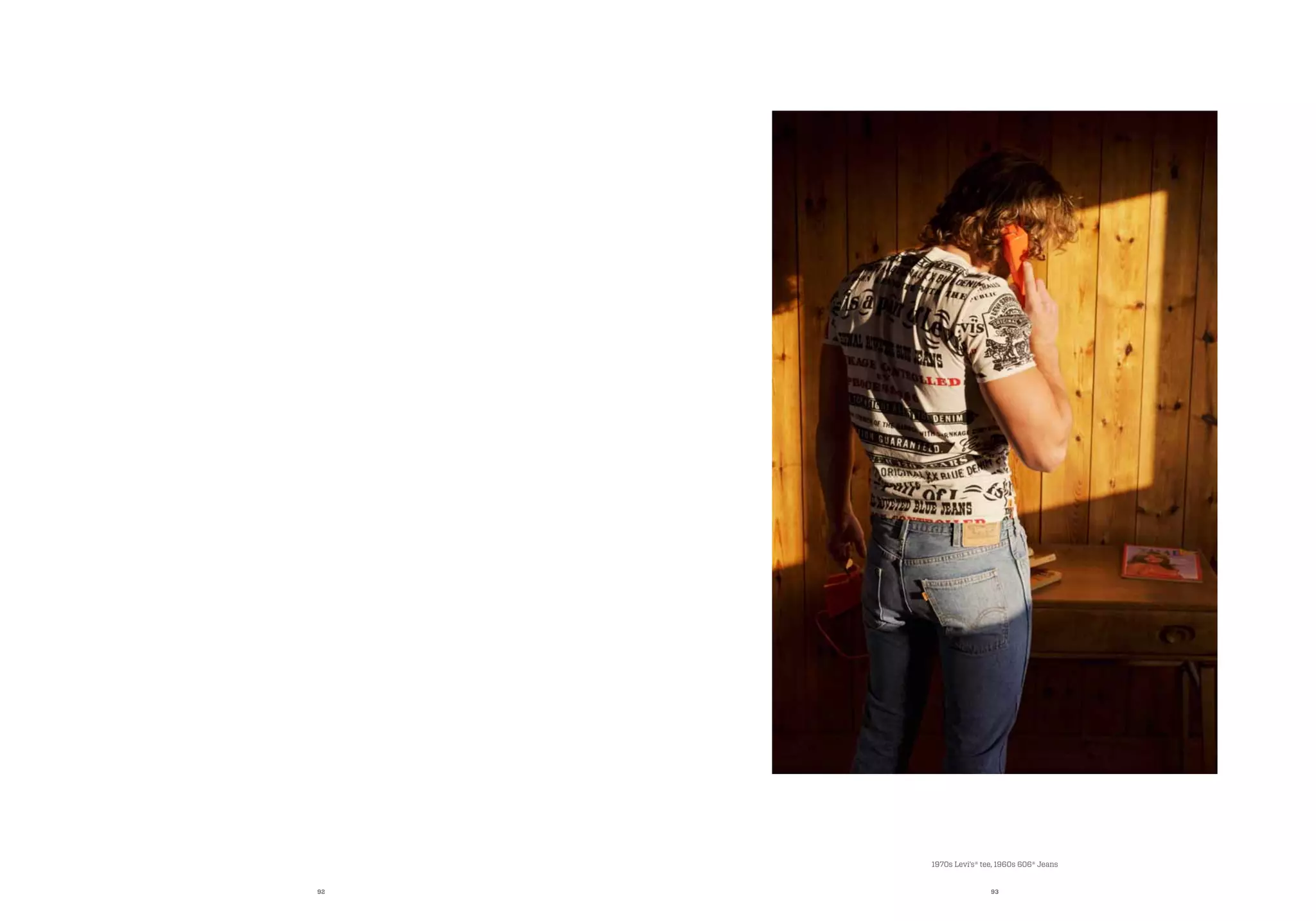 92 93
1970s Levi’s® tee, 1960s 606® Jeans
 