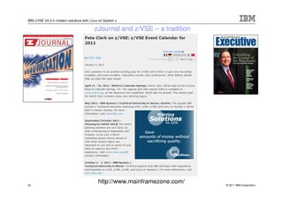 IBM z/VSE V4.3 in modern solutions with Linux on System z

                                          zJournal and z/VSE – a tradition




32
                                             http://www.mainframezone.com/   © 2011 IBM Corporation
 
