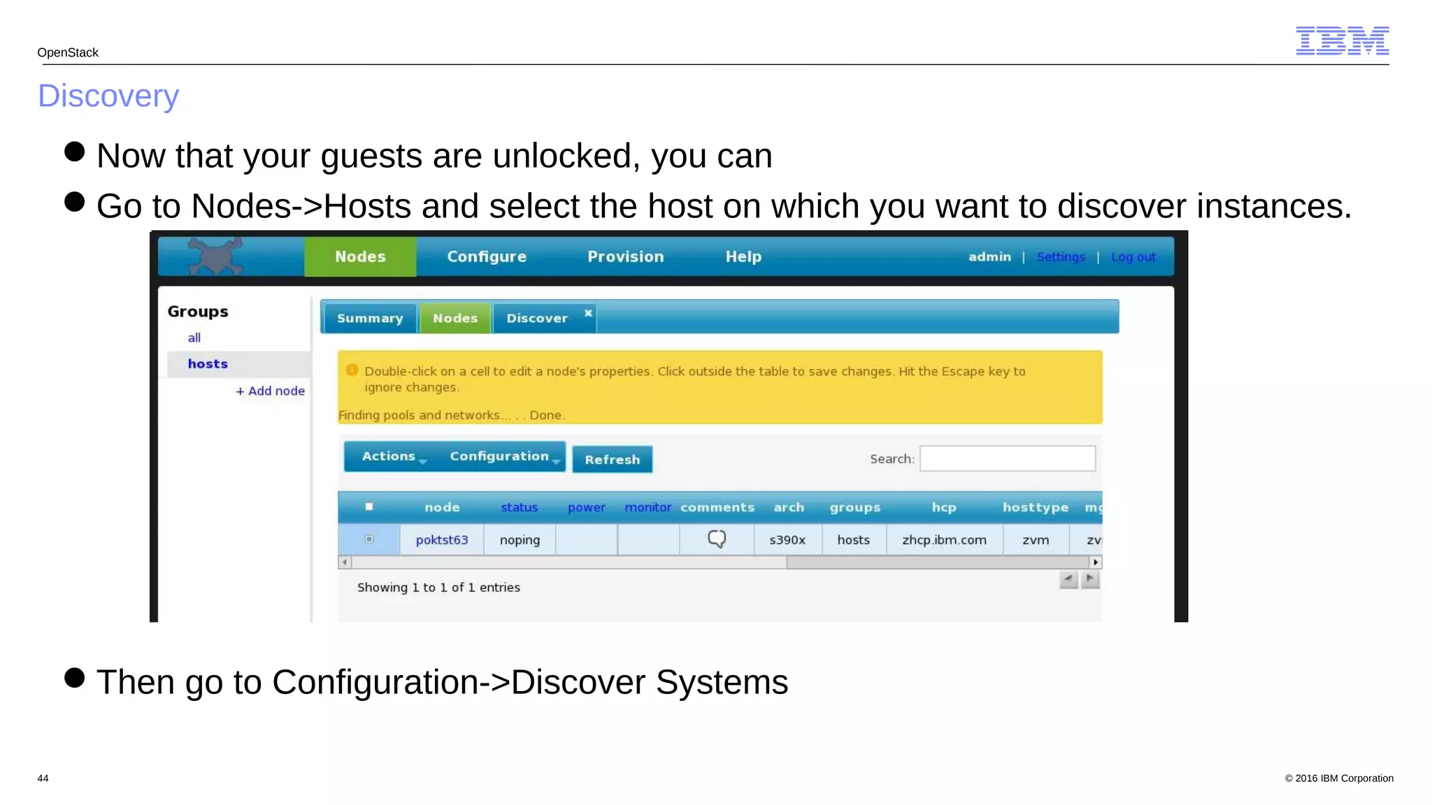 © 2016 IBM Corporation44
Discovery
OpenStack
Now that your guests are unlocked, you can
Go to Nodes->Hosts and select the host on which you want to discover instances.
Then go to Configuration->Discover Systems
 