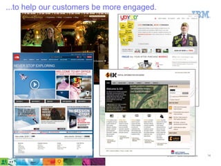 ...to help our customers be more engaged.




                                            © 2011 IBM Corporation   14
 