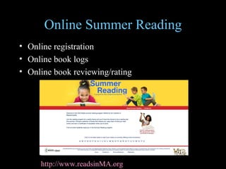 Online Summer Reading Online registration Online book logs Online book reviewing/rating http://www.readsinMA.org   