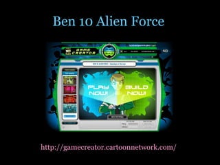Ben 10 Alien Force  http://gamecreator.cartoonnetwork.com/   