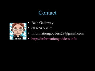 Contact Beth Gallaway 603-247-3196 [email_address] http://informationgoddess.info   