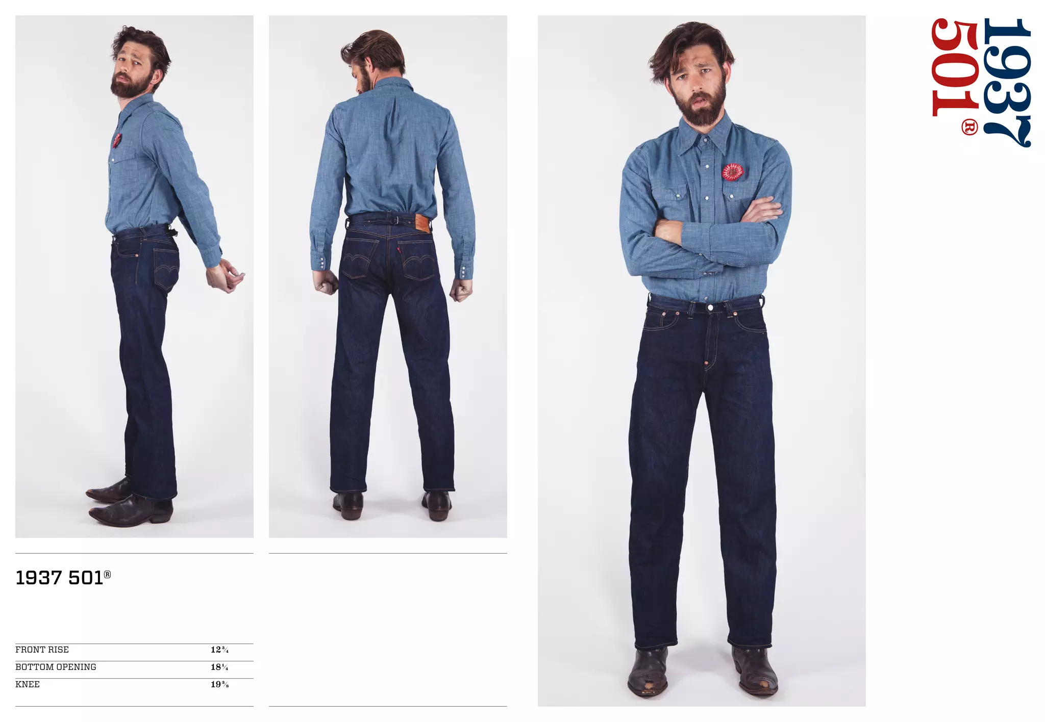 1937
501®
1937 501®
FRONT RISE 				123/4
BOTTOM OPENING 			181/4
KNEE 					193/8
 