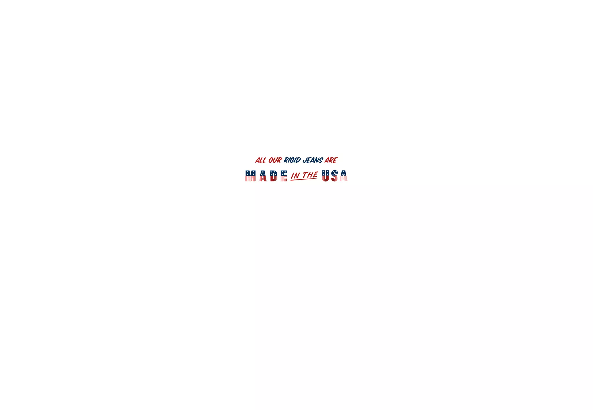 ALL OUR RIGID JEANS ARE
 