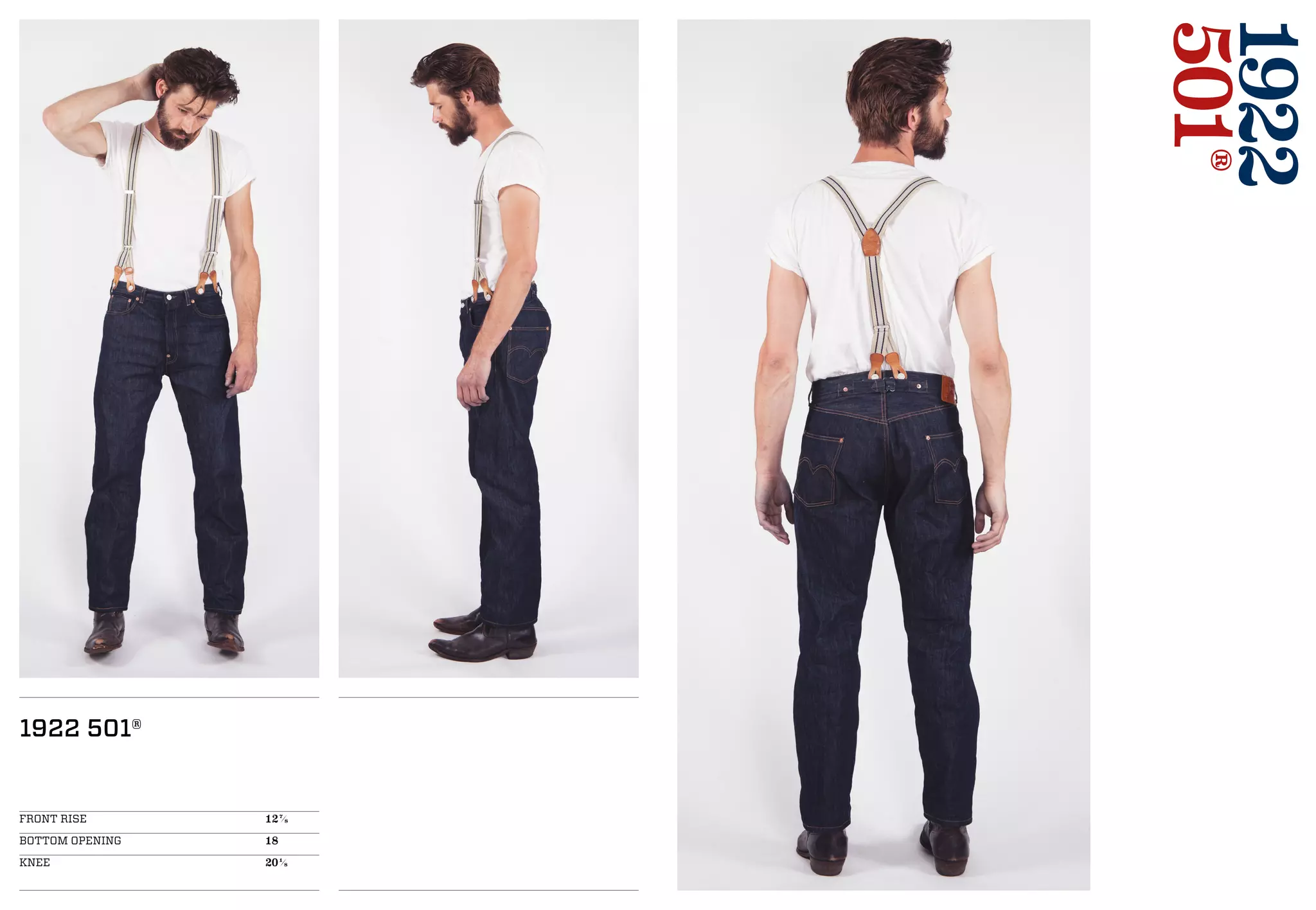 1922
501®
1922 501®
FRONT RISE 				127/8
BOTTOM OPENING 			18
KNEE 					201/8
 