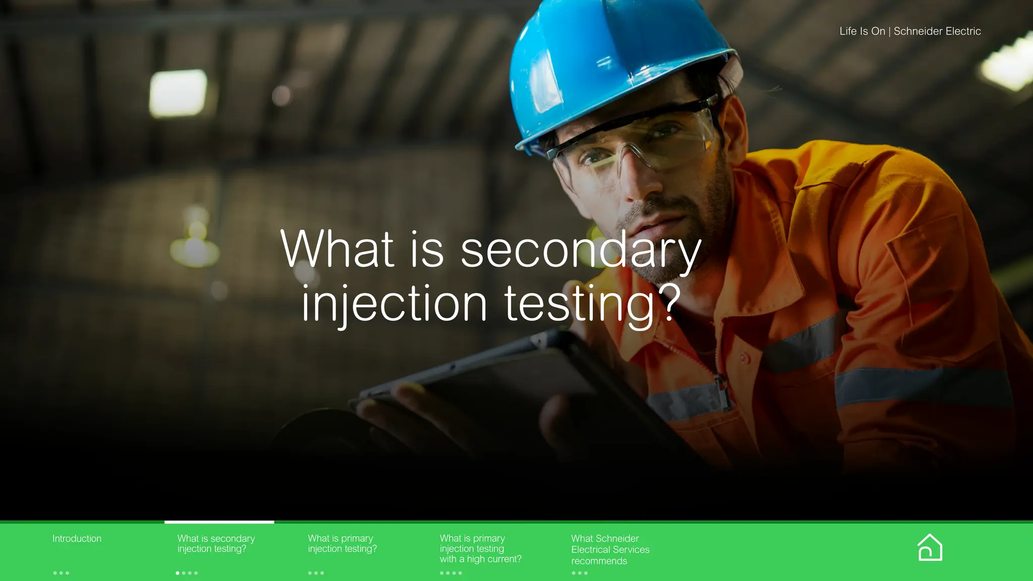 Body content here
Page title here
What is secondary
injection testing?
Life Is On | Schneider Electric
What is primary
injection testing?
What is primary
injection testing
with a high current?
What is secondary
injection testing?
Introduction What Schneider
Electrical Services
recommends
 
