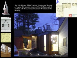 View from driveway. Original “Salt box” is to the right; Barn is at
             left beyond. The roof deck is accessed from the Master Suite. It
             overlooks both the Lazy Valley meadow and the entrance to the
             driveway.




MFA Boston
 