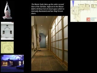 The Master Suite takes up the entire second
             floor of the Salt Box. Adjacent to the Master
             Bath is18 linear feet of closet space which is
             internally illuminated and has Shoji Screen
             doors.




MFA Boston
 