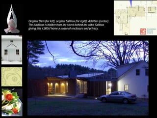 Original Barn (far left), original Saltbox (far right), Addition (center).
The Addition is hidden from the street behind the older Saltbox
giving this 4,000sf home a sense of enclosure and privacy.
 