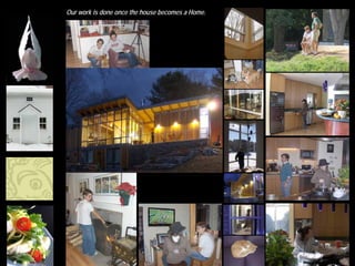 Our work is done once the house becomes a Home.
 