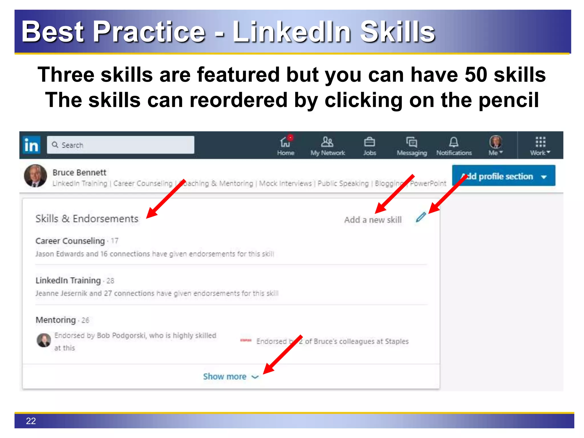 22
Three skills are featured but you can have 50 skills
The skills can reordered by clicking on the pencil
Best Practice - LinkedIn Skills
 