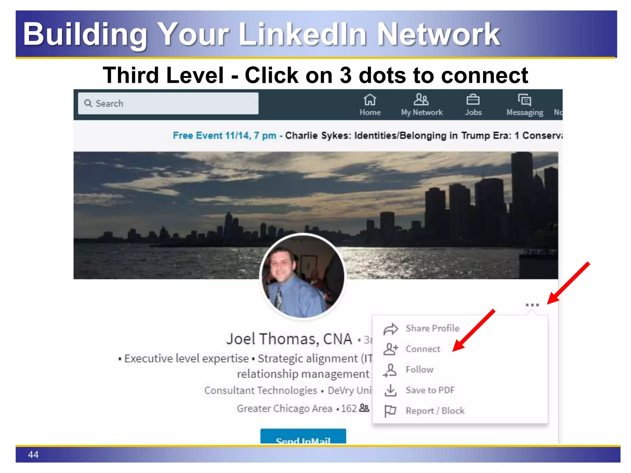 44
Third Level - Click on 3 dots to connect
Building Your LinkedIn Network
 