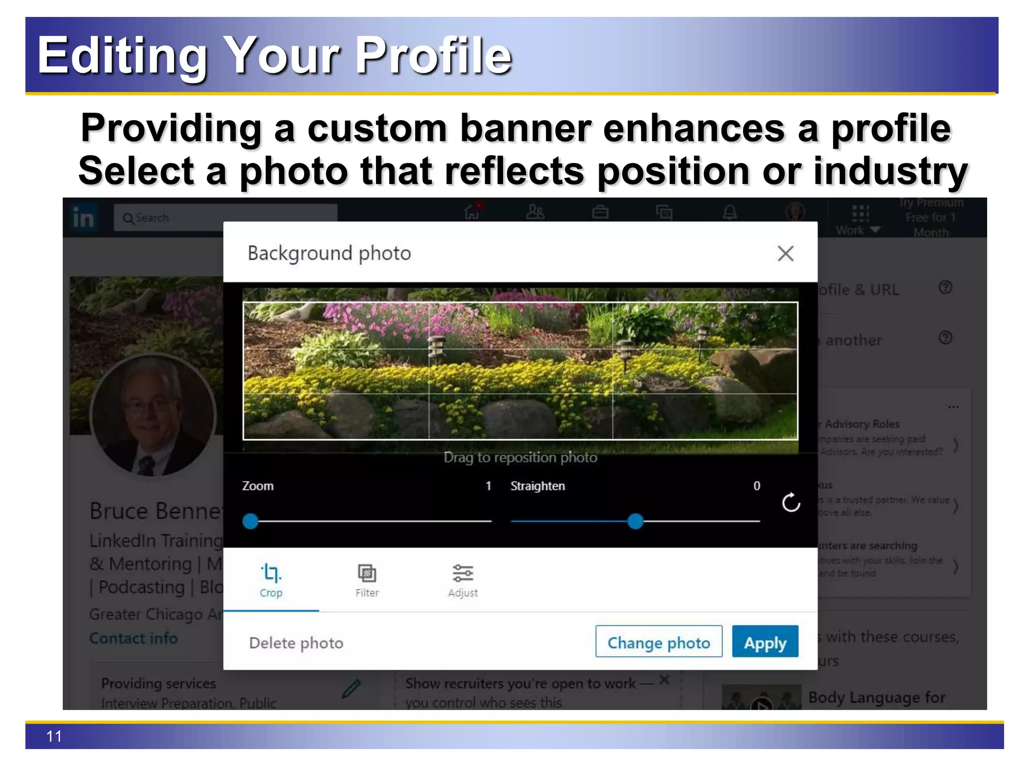 11
Editing Your Profile
Providing a custom banner enhances a profile
Select a photo that reflects position or industry
 
