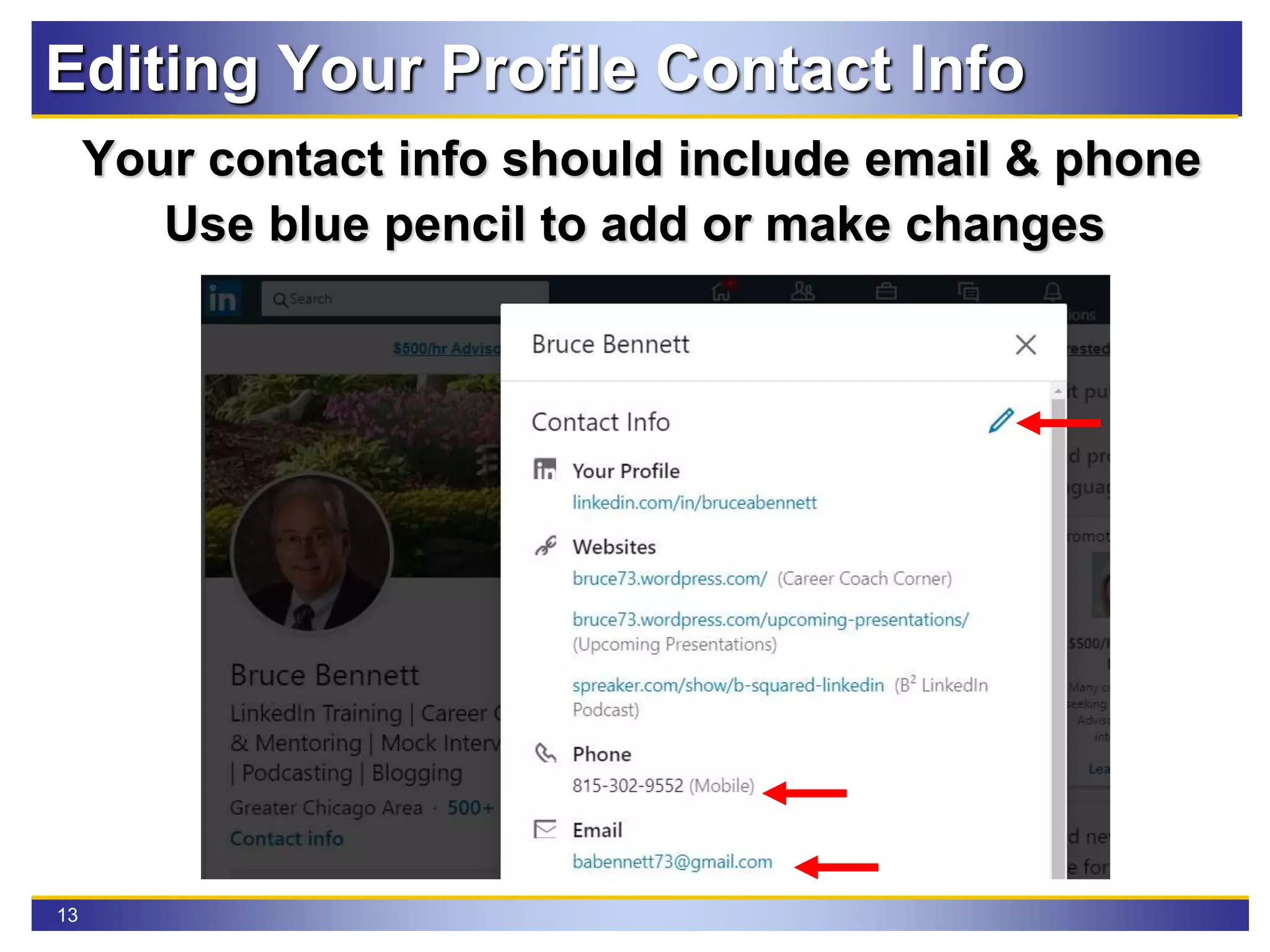 13
Editing Your Profile Contact Info
Your contact info should include email & phone
Use blue pencil to add or make changes
 