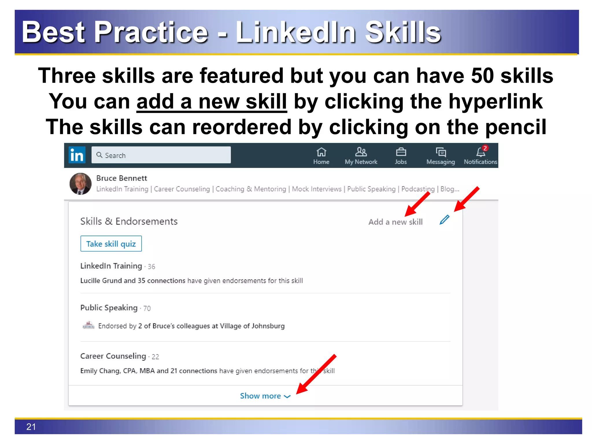 21
Three skills are featured but you can have 50 skills
You can add a new skill by clicking the hyperlink
The skills can reordered by clicking on the pencil
Best Practice - LinkedIn Skills
 