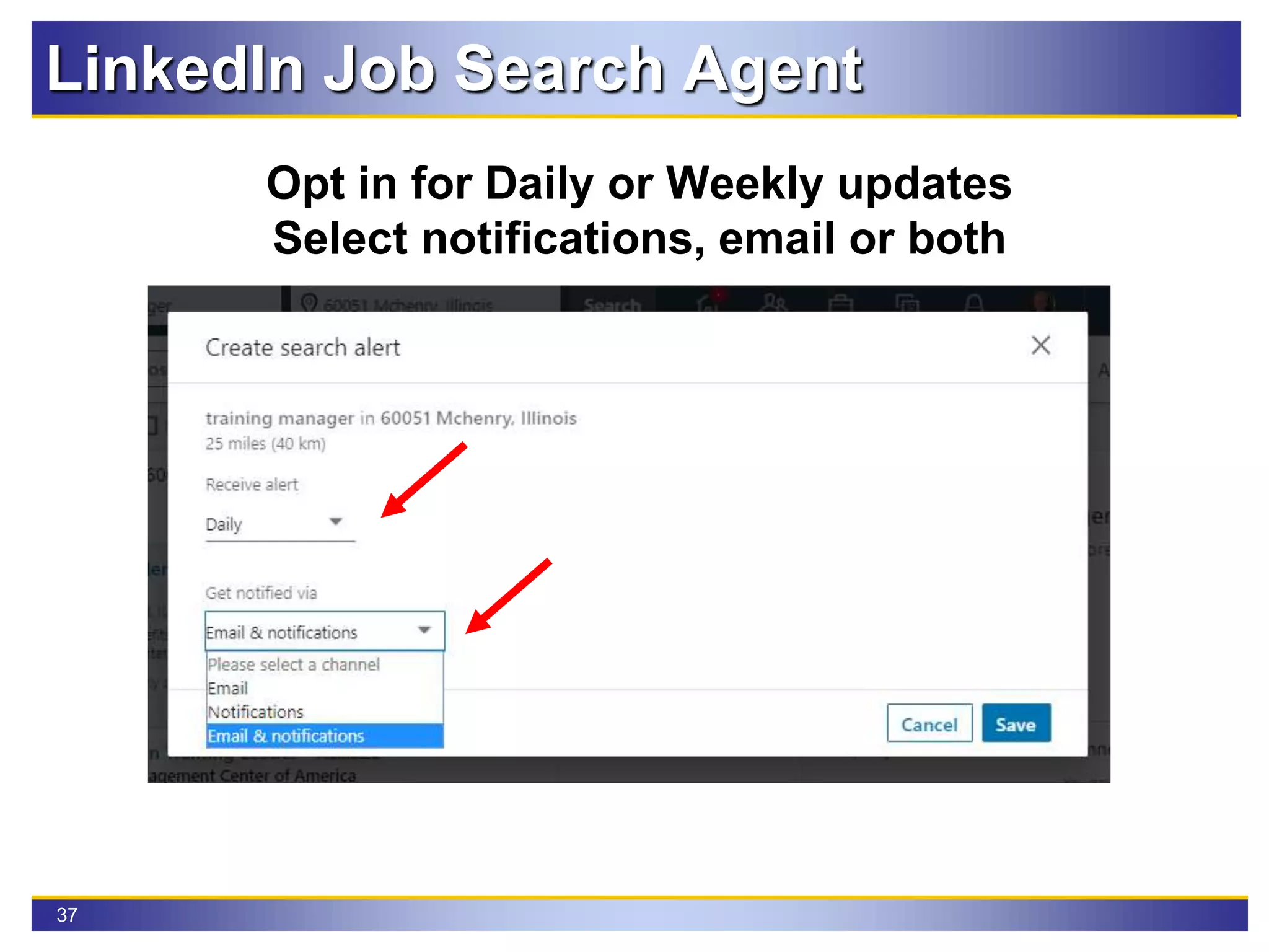 37
Opt in for Daily or Weekly updates
Select notifications, email or both
LinkedIn Job Search Agent
 