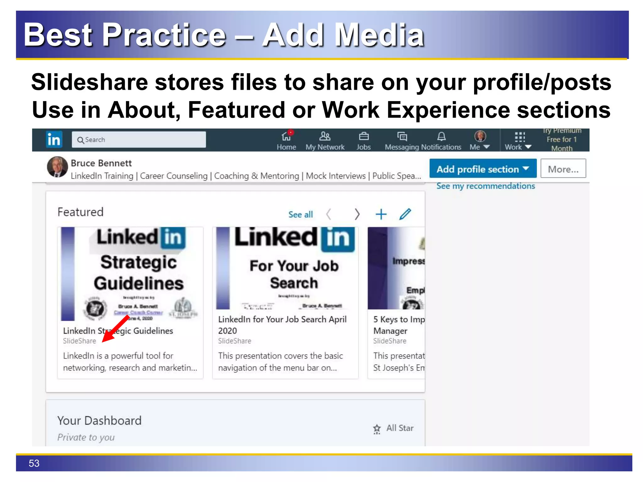 53
Best Practice – Add Media
Slideshare stores files to share on your profile/posts
Use in About, Featured or Work Experience sections
 