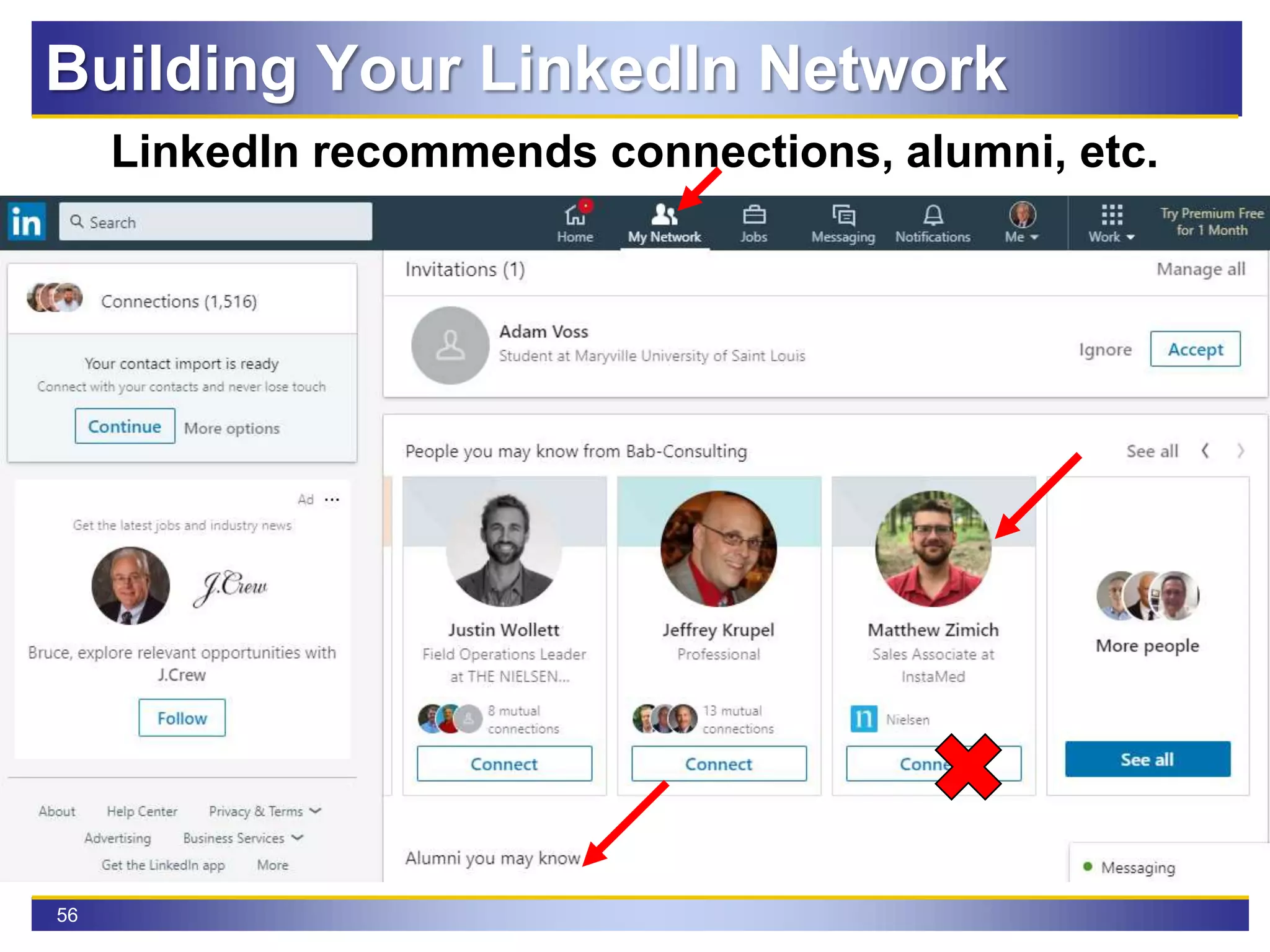 56
LinkedIn recommends connections, alumni, etc.
Building Your LinkedIn Network
 