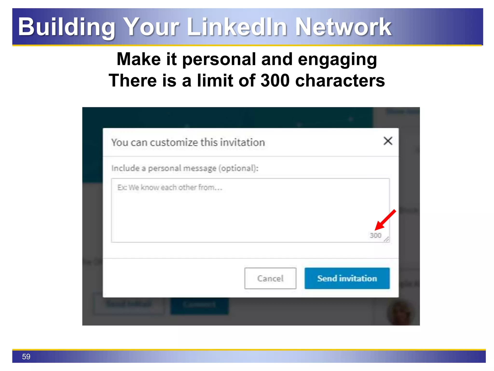 59
Make it personal and engaging
There is a limit of 300 characters
Building Your LinkedIn Network
 
